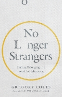 No Longer Strangers – Finding Belonging in a World of Alienation (Paperback)