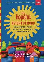 The Hopeful Neighborhood – What Happens When Christians Pursue the Common Good (Hardback)