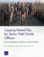 Capping Retired Pay for Senior Field Grade Officers: Force Management, Retention, and Cost Effects (Paperback)