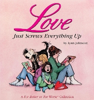 Love Just Screws Everything Up Volume 17: A For Better or For Worse Collection - For Better or For Worse (Paperback)
