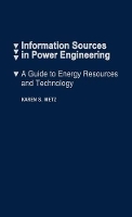 Information Sources in Power Engineering: A Guide to Energy Resources and Technology (Hardback)