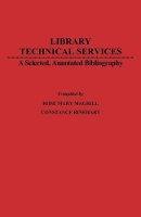 Library Technical Services: A Selected, Annotated Bibliography (Hardback)