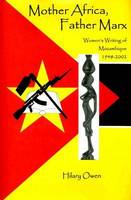 Mother Africa, Father Marx: Women's Writing of Mozambique, 1948-2002 (Hardback)
