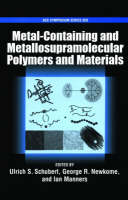 Metal-Containing and Metallo-Supramolecular Polymers and Materials - ACS Symposium Series No. 928 (Hardback)