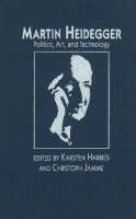 Martin Heidegger: Politics, Art and Technology (Hardback)