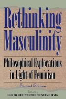 Rethinking Masculinity: Philosophical Explorations in Light of Feminism - New Feminist Perspectives (Paperback)