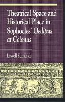 Theatrical Space and Historical Place in Sophocles' Oedipus at Colonus - Greek Studies: Interdisciplinary Approaches (Hardback)