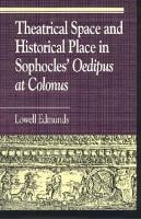 Theatrical Space and Historical Place in Sophocles' Oedipus at Colonus - Greek Studies: Interdisciplinary Approaches (Paperback)