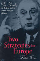 Two Strategies for Europe: De Gaulle, the United States, and the Atlantic Alliance (Hardback)