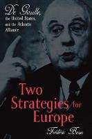 Two Strategies for Europe: De Gaulle, the United States, and the Atlantic Alliance (Paperback)