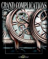Grand Complications: High Quality Watchmaking - Volume V (Hardback)