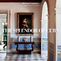 The Splendor of Cuba: 450 Years of Architecture and Interiors (Hardback)