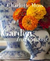 Charlotte Moss: Garden Inspirations (Hardback)