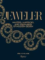 Jeweler: Masters, Mavericks, and Visionaries of Modern Design (Hardback)