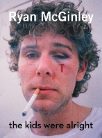Ryan McGinley: The Kids Were Alright (Hardback)