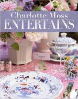 Charlotte Moss Entertains: Celebrations and Everyday Occasions (Hardback)