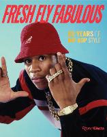 Fresh Fly Fabulous: 50 Years of Hip Hop Style (Hardback)