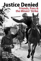 Justice Denied: Friends, Foes and the Miners' Strike (Paperback)
