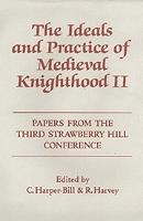 The Ideals and Practice of Medieval Knighthood, volume II: Papers from the Third Strawberry Hill Conference, 1986 - Ideals and Practice of Knighthood (Hardback)