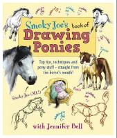 Smoky Joe's Book of Drawing Ponies: Top Tips, Techniques and Pony Stuff - Straight from the Horse's Mouth! (Paperback)