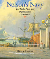 Nelson's Navy: The Ships, Men and Organisation, 1793-1815 (Hardback)