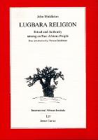 Lugbara Religion: Ritual and Authority Among an East African People - Classics in African Anthropology (Paperback)