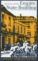 Empire State-building: War and Welfare in Kenya, 1925-52 - Eastern African Studies (Hardback)