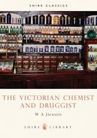 The Victorian Chemist and Druggist - Shire Library (Paperback)