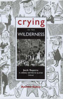 Crying in the Wilderness: Jack Sayers - A Liberal Editor in Ulster, 1939-69 (Hardback)