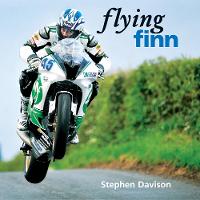 Flying Finn: A Tribute to Irish Motorbike Legend Martin Finnegan, Road Racing Legends 3 - Flying Finn (Hardback)