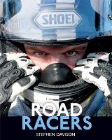 Road Racers: Get Under the Skin of the World’s Best Motorbike Riders, Road Racing Legends 5 - Road Racers (Hardback)