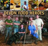 Devon Food Heroes: With Recipes by Peter Gorton (Hardback)