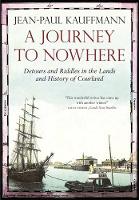 A Journey to Nowhere: Among the Lands and History of Courland (Hardback)