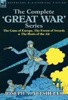 The Complete 'Great War' Series: The Guns of Europe, the Forest of Swords & the Hosts of the Air (Hardback)