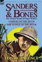 Sanders & Bones-The African Adventures: 1-Sanders of the River & the People of the River (Hardback)
