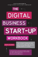 The Digital Business Start-Up Workbook: The Ultimate Step-by-Step Guide to Succeeding Online from Start-up to Exit (Paperback)