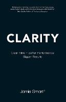 Clarity: Clear Mind, Better Performance, Bigger Results (Paperback)