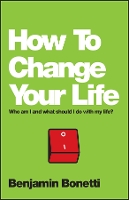 How To Change Your Life: Who am I and What Should I Do with My Life? (Paperback)