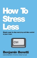 How To Stress Less: Simple ways to stop worrying and take control of your future (Paperback)