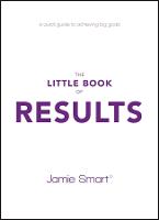 The Little Book of Results: A Quick Guide to Achieving Big Goals (Paperback)
