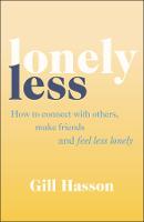 Lonely Less: How to Connect with Others, Make Friends and Feel Less Lonely (Paperback)