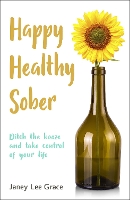 Happy Healthy Sober: Ditch the booze and take control of your life (Paperback)