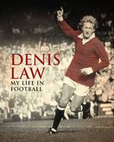 Denis Law: My Life in Football - MUFC (Hardback)
