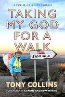 Taking My God for a Walk: A publisher on pilgrimage (Paperback)