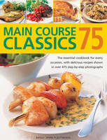 75 Main Course Classics: The Essential Cookbook for Every Occasion, with Delicious Recipes Shown in Over 475 Step-by-Step Photographs (Paperback)