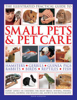 Illustrated Practical Guide to Small Pets & Pet Care (Hardback)