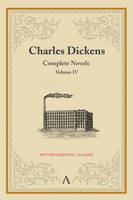 Charles Dickens: Complete Novels, Volume IV - Anthem Classics (Paperback)