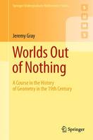 Worlds Out of Nothing: A Course in the History of Geometry in the 19th Century - Springer Undergraduate Mathematics Series (Paperback)