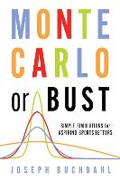 Monte Carlo or Bust: Simple Simulations for Aspiring Sports Bettors (Paperback)