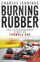 Burning Rubber: The Extraordinary Story of Formula One (Paperback)